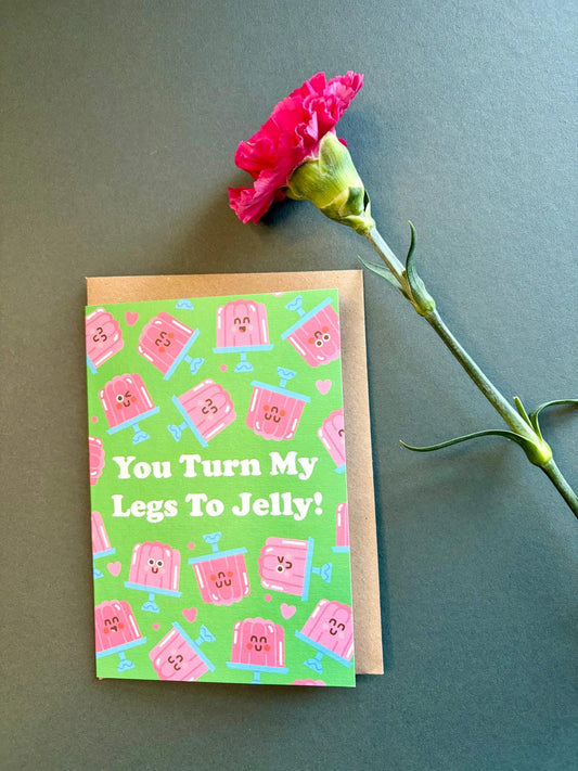 You turn my legs to jelly Greetings Card
